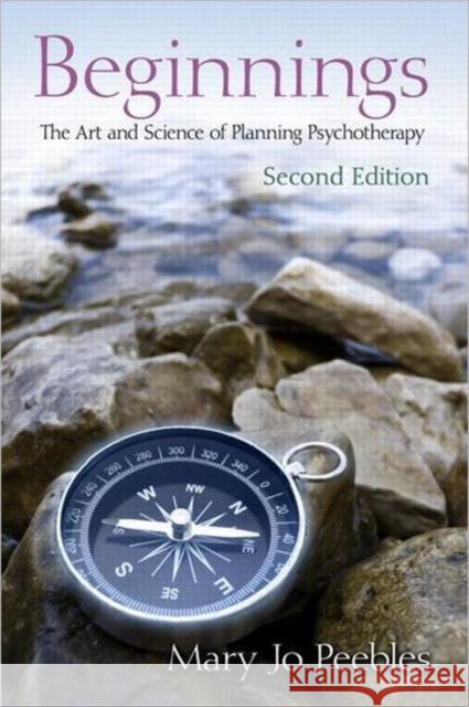 Beginnings, Second Edition: The Art and Science of Planning Psychotherapy Mary Jo (Private practice, Maryland, USA) Peebles 9780415883092 Taylor & Francis Ltd - książka