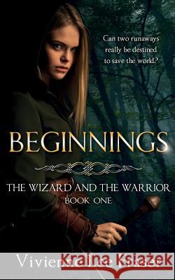 Beginnings: The Wizards and The Warrior Book One Fraser, Vivienne Lee 9780648218104 Not Avail - książka