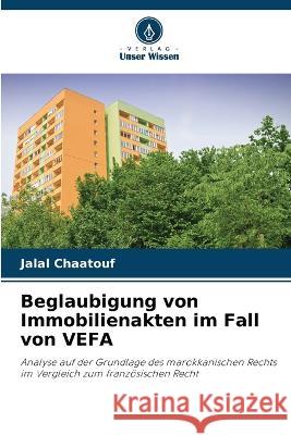 Beglaubigung von Immobilienakten im Fall von VEFA Jalal Chaatouf   9786206006978 Verlag Unser Wissen - książka