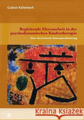 Begleitende Elternarbeit in der psychodynamischen Kindertherapie Gudrun Kallenbach 9783837923780 Psychosozial-Verlag - książka