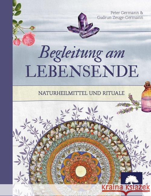 Begleitung am Lebensende : Naturheilmittel und Rituale Germann, Peter; Zeuge-Germann, Gudrun 9783990253052 Freya - książka