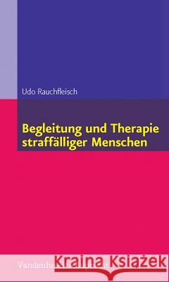 Begleitung Und Therapie Straffalliger Menschen Rauchfleisch, Udo 9783525401293 Vandehoeck & Ruprecht - książka