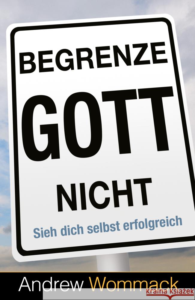 Begrenze Gott nicht Wommack, Andrew 9783959332286 Grace today Verlag - książka