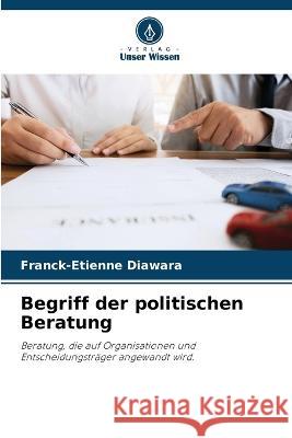 Begriff der politischen Beratung Franck-Etienne Diawara   9786206058236 Verlag Unser Wissen - książka
