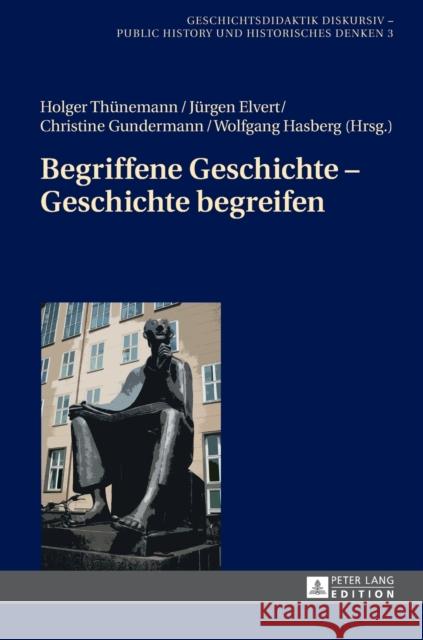 Begriffene Geschichte - Geschichte Begreifen Thünemann, Holger 9783631705711 Peter Lang Gmbh, Internationaler Verlag Der W - książka