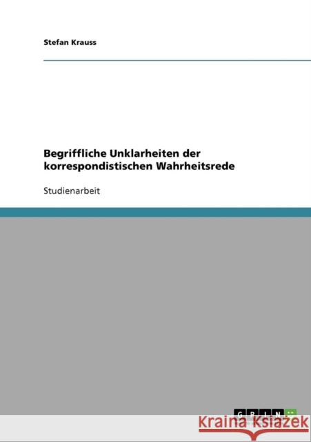 Begriffliche Unklarheiten der korrespondistischen Wahrheitsrede Stefan Krauss 9783638748414 Grin Verlag - książka