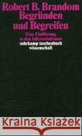 Begründen und Begreifen : Eine Einführung in den Inferentialismus Brandom, Robert B.   9783518292891 Suhrkamp - książka