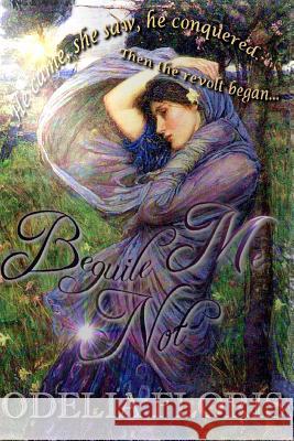 Beguile Me Not Odelia Floris 9781502992574 Createspace Independent Publishing Platform - książka