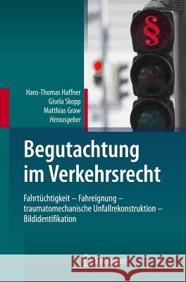 Begutachtung Im Verkehrsrecht: Fahrtüchtigkeit - Fahreignung - Traumatomechanische Unfallrekonstruktion - Bildidentifikation Haffner, Hans-Thomas 9783642202247 Springer, Berlin - książka