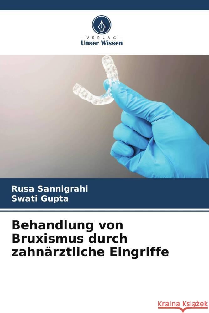 Behandlung von Bruxismus durch zahnarztliche Eingriffe Rusa Sannigrahi Swati Gupta  9786206246602 Verlag Unser Wissen - książka