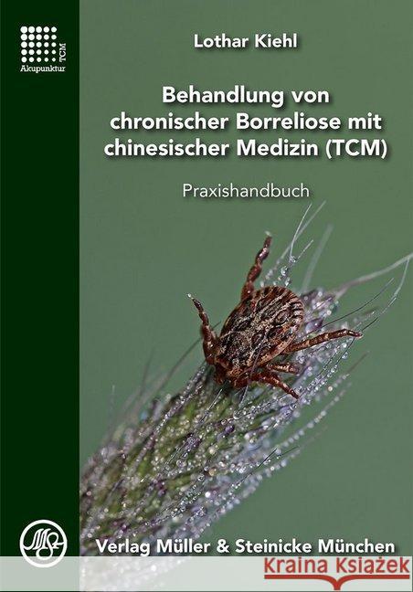 Behandlung von chronischer Borreliose mit chinesischer Medizin (TCM) : Praxishandbuch Kiehl, Lothar 9783875692341 Müller & Steinicke - książka