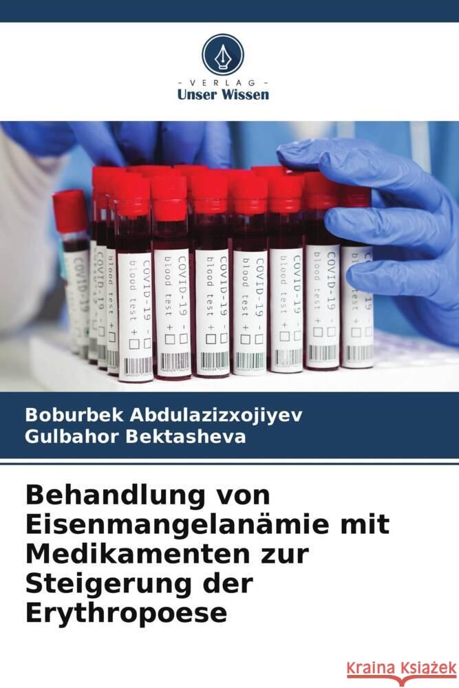 Behandlung von Eisenmangelanämie mit Medikamenten zur Steigerung der Erythropoese Abdulazizxojiyev, Boburbek, Bektasheva, Gulbahor 9786208293604 Verlag Unser Wissen - książka