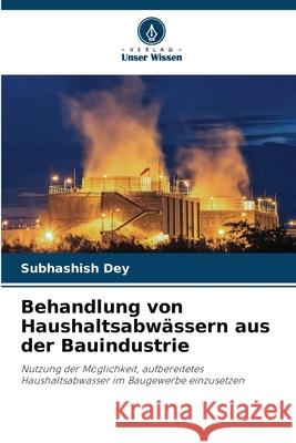 Behandlung von Haushaltsabw?ssern aus der Bauindustrie Subhashish Dey 9786207763795 Verlag Unser Wissen - książka