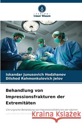 Behandlung von Impressionsfrakturen der Extremit?ten Iskandar Junusovich Hodzhanov Dilshod Rahmonkulovich Jelov 9786209222832 Verlag Unser Wissen - książka