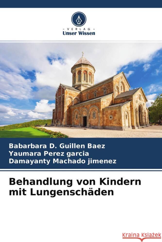 Behandlung von Kindern mit Lungenschäden Guillen Baez, Babarbara D., Pérez García, Yaumara, Machado Jimenez, Damayanty 9786204687780 Verlag Unser Wissen - książka