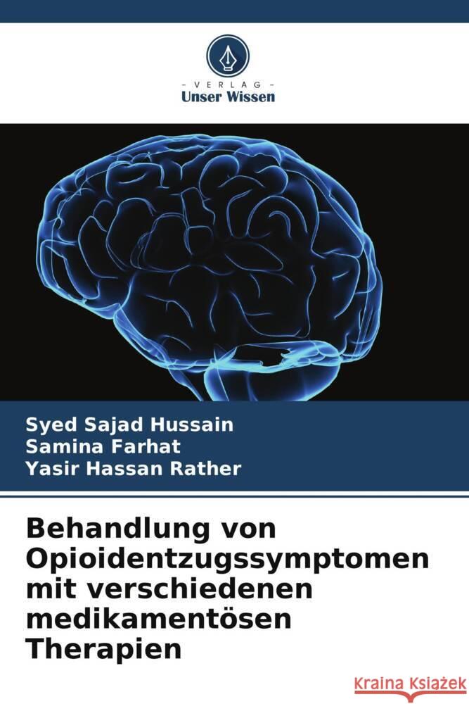 Behandlung von Opioidentzugssymptomen mit verschiedenen medikamentösen Therapien Sajad Hussain, Syed, Farhat, Samina, Hassan Rather, Yasir 9786208322465 Verlag Unser Wissen - książka