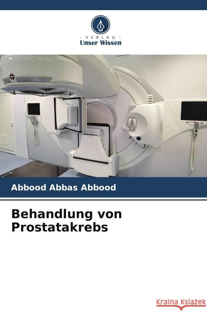 Behandlung von Prostatakrebs Abbas Abbood, Abbood 9786204996929 Verlag Unser Wissen - książka