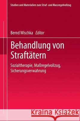 Behandlung Von Straftätern: Sozialtherapie, Maßregelvollzug, Sicherungsverwahrung Wischka, Bernd 9783862261406 Centaurus - książka