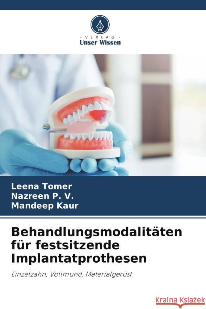 Behandlungsmodalitäten für festsitzende Implantatprothesen Tomer, Leena, P. V., Nazreen, Kaur, Mandeep 9786205135037 Verlag Unser Wissen - książka