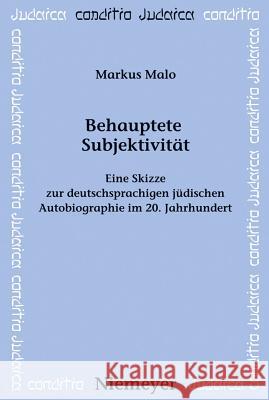 Behauptete Subjektivität: Eine Skizze Zur Deutschsprachigen Jüdischen Autobiographie Im 20. Jahrhundert Markus Malo 9783484651746 de Gruyter - książka