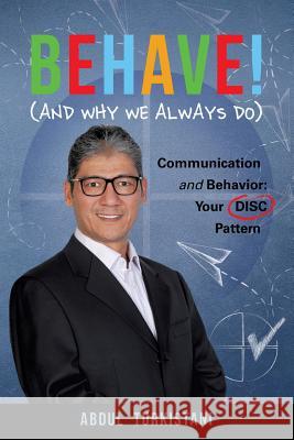 Behave! (and Why We Always Do): Communication and Behavior: Your DISC Pattern Abdul Turkistani 9780999735305 Abdulbaset Turkistani - książka