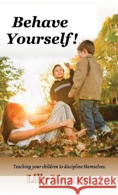 Behave Yourself!: Teaching your children to discipline themselves. Maytree, Lilly 9780996495370 Lightsmith Publishers - książka