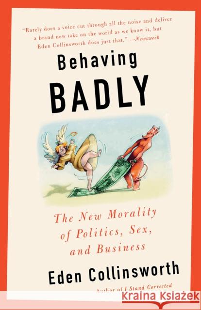Behaving Badly: The New Morality in Politics, Sex, and Business Eden Collinsworth 9781101970812 Anchor Books - książka