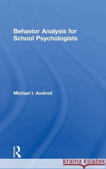 Behavior Analysis for School Psychologists Michael I. Axelrod 9781138121492 Routledge - książka