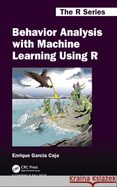 Behavior Analysis with Machine Learning Using R Enrique Garcia Ceja 9781032067049 CRC Press - książka