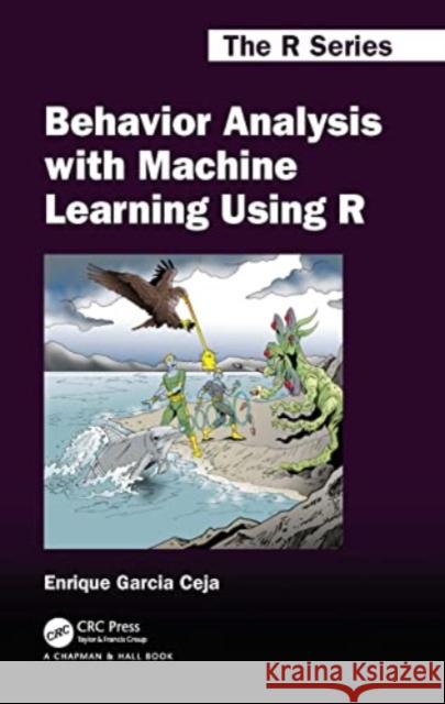 Behavior Analysis with Machine Learning Using R Enrique Garcia Ceja 9781032067056 CRC Press - książka