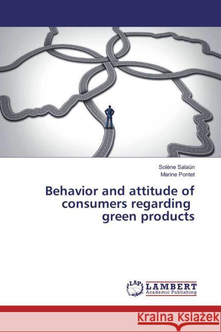 Behavior and attitude of consumers regarding green products Salaün, Solène; Pontet, Marine 9783330088641 LAP Lambert Academic Publishing - książka