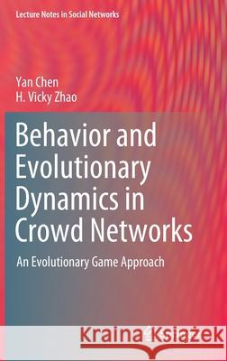 Behavior and Evolutionary Dynamics in Crowd Networks: An Evolutionary Game Approach Chen, Yan 9789811571596 Springer - książka