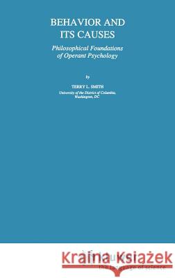 Behavior and Its Causes: Philosophical Foundations of Operant Psychology Smith, T. L. 9780792328155 Springer - książka