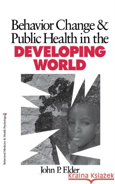 Behavior Change and Public Health in the Developing World John P. Elder 9780761917786 Sage Publications - książka
