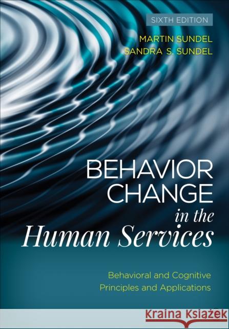 Behavior Change in the Human Services: Behavioral and Cognitive Principles and Applications Martin S. Sundel Sandra S. Sundel 9781483384610 Sage Publications, Inc - książka