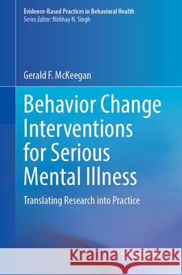 Behavior Change Interventions for Serious Mental Illness: Translating Research Into Practice Gerald F. McKeegan 9783032183712 Springer - książka