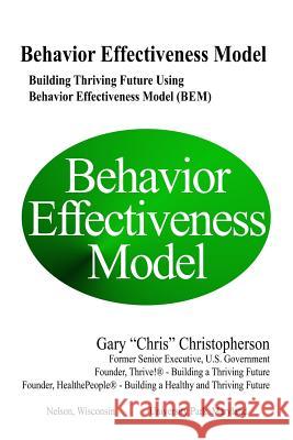 Behavior Effectiveness Model (BEM): Building Thriving Future Using Behavior Effectiveness Model (BEM) Christopherson, Gary 