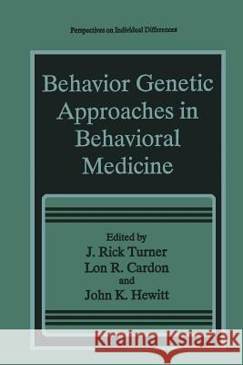Behavior Genetic Approaches in Behavioral Medicine J. Rick Turner L. R. Cardon John K. Hewitt 9781475793796 Springer - książka