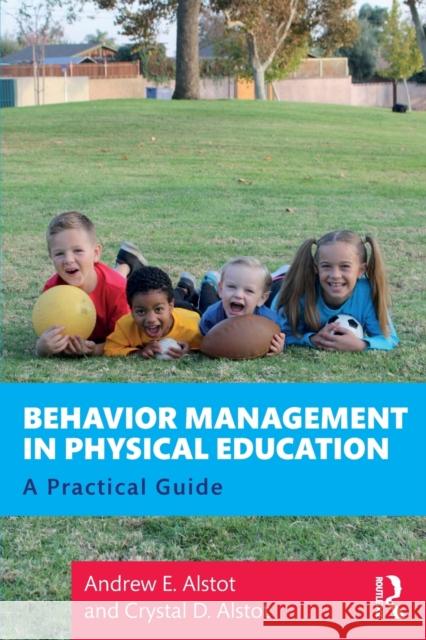 Behavior Management in Physical Education: A Practical Guide Andrew E. Alstot Crystal D. Alstot 9780367208394 Routledge - książka