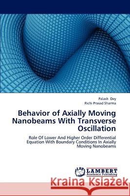Behavior of Axially Moving Nanobeams With Transverse Oscillation Dey Palash, Sharma Richi Prasad 9783659315565 LAP Lambert Academic Publishing - książka