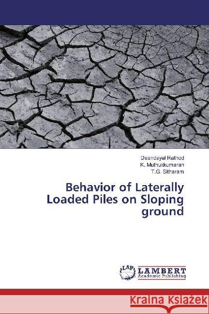 Behavior of Laterally Loaded Piles on Sloping ground Rathod, Deendayal; Muthukkumaran, K.; Sitharam, T. G. 9786202066747 LAP Lambert Academic Publishing - książka