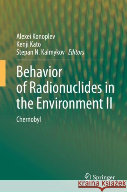 Behavior of Radionuclides in the Environment II: Chernobyl Konoplev, Alexei 9789811535673 Springer - książka