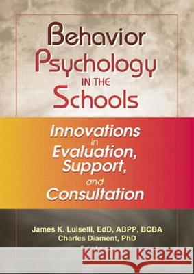 Behavior Psychology in the Schools: Innovations in Evaluation, Support, and Consultation Luiselli, James K. 9780789019202 Routledge - książka