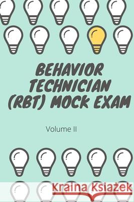 Behavior Technician (RBT) Mock Exam Volume II: ABA Practice Exam Morin 9781731338952 Independently Published - książka
