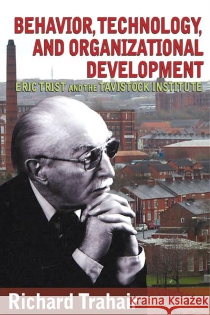 Behavior, Technology, and Organizational Development: Eric Trist and the Tavistock Institute R. C. S. Trahair Richard C. Trahair 9781412855679 Transaction Publishers - książka