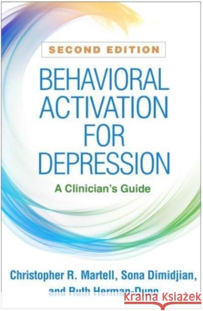 Behavioral Activation for Depression: A Clinician's Guide Christopher R. Martell Sona Dimidjian Ruth Herman-Dunn 9781462548385 Guilford Publications - książka