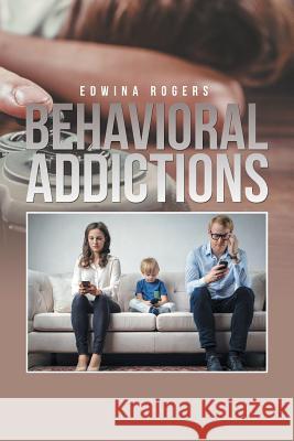 Behavioral Addictions Edwina Rogers 9781984552389 Xlibris Us - książka