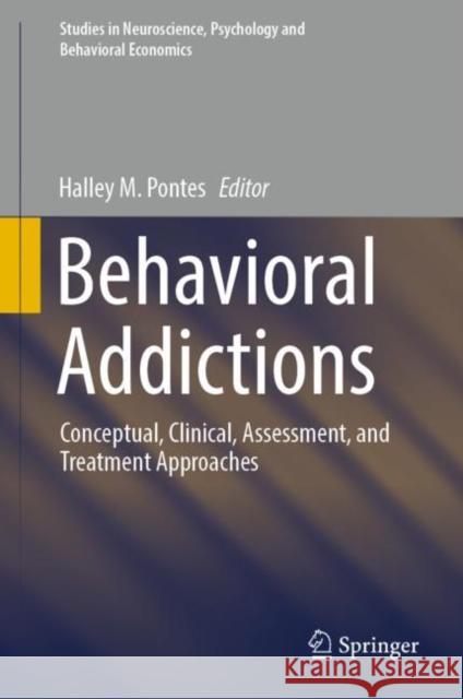 Behavioral Addictions: Conceptual, Clinical, Assessment, and Treatment Approaches Halley M. Pontes   9783031047718 Springer International Publishing AG - książka