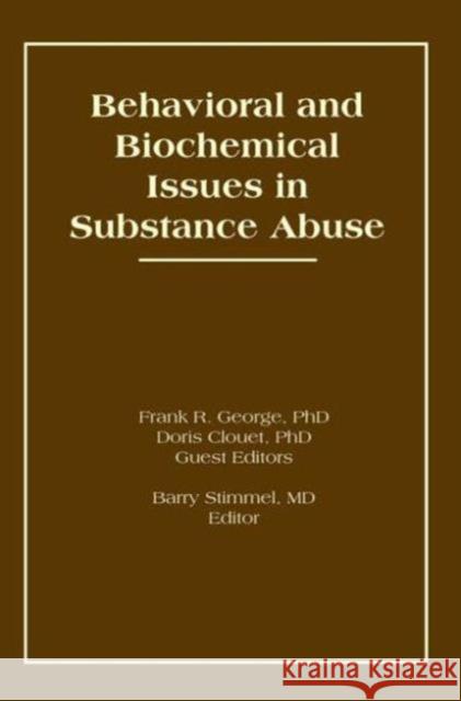 Behavioral and Biochemical Issues in Substance Abuse Doris H. Clouet Frank R. George Barry Stimmel 9781560240884 Routledge Member of the Taylor and Francis Gr - książka