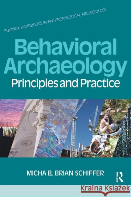 Behavioral Archaeology: Principles and Practice Schiffer, Michael B. 9781845532871 Equinox Publishing (Indonesia) - książka